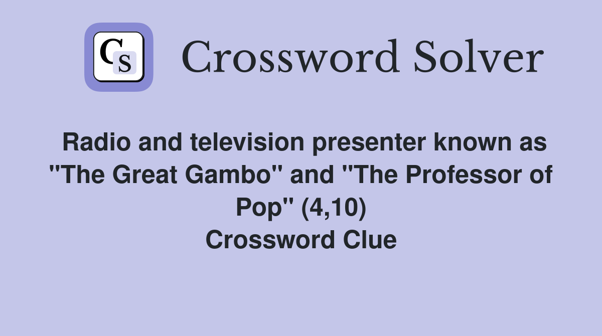 Radio and television presenter known as "The Great Gambo" and "The Professor of Pop" (4,10) Crossword Clue