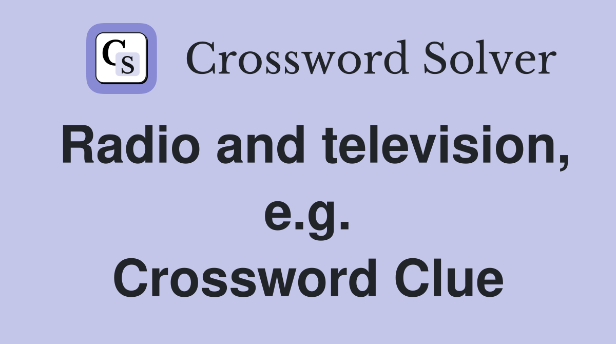 Radio and television, e.g. Crossword Clue