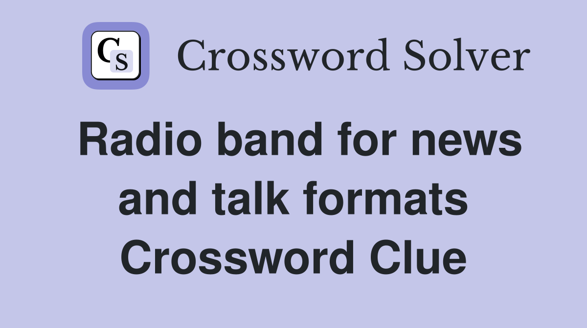 Radio band for news and talk formats Crossword Clue