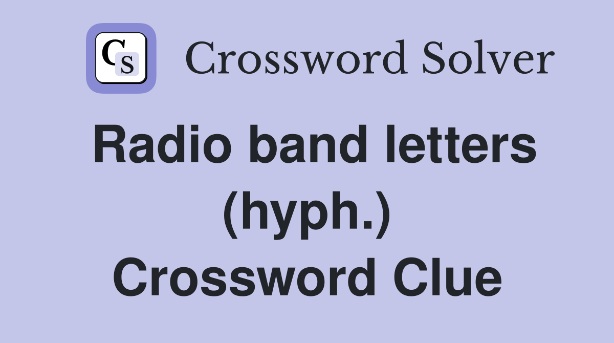 Radio Band Letters (hyph.) - Crossword Clue Answers - Crossword Solver