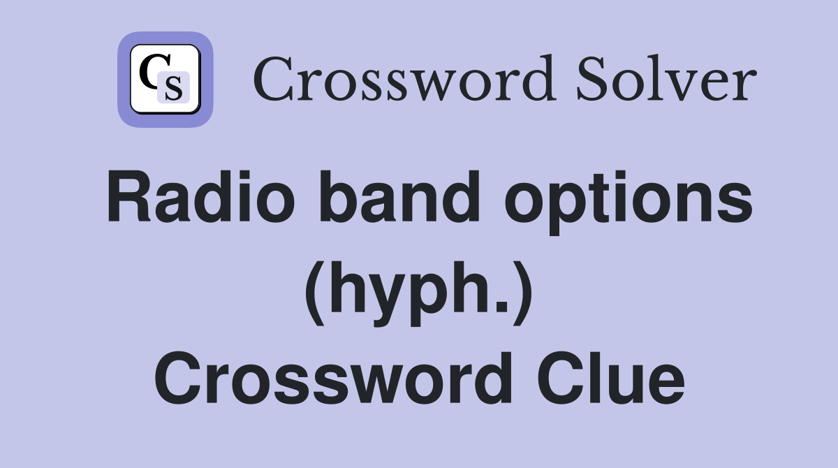Radio band options (hyph.) Crossword Clue