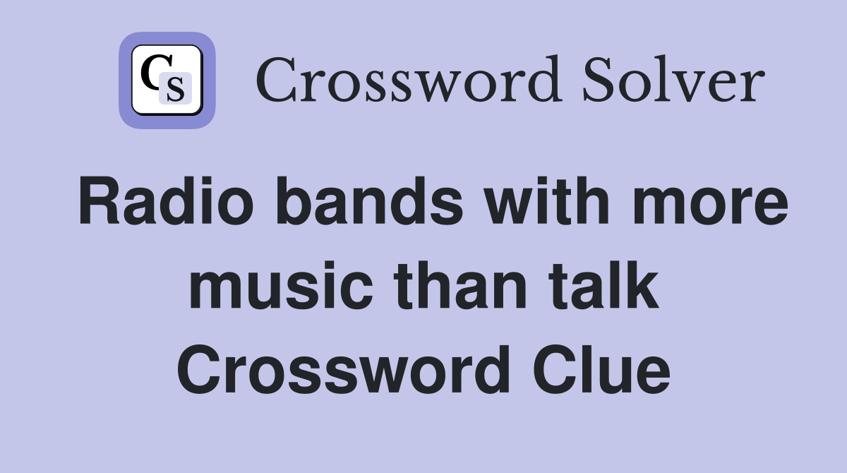 Radio bands with more music than talk Crossword Clue