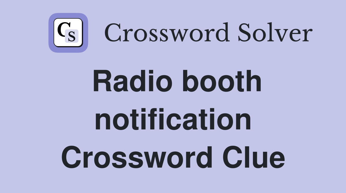 Radio booth notification Crossword Clue