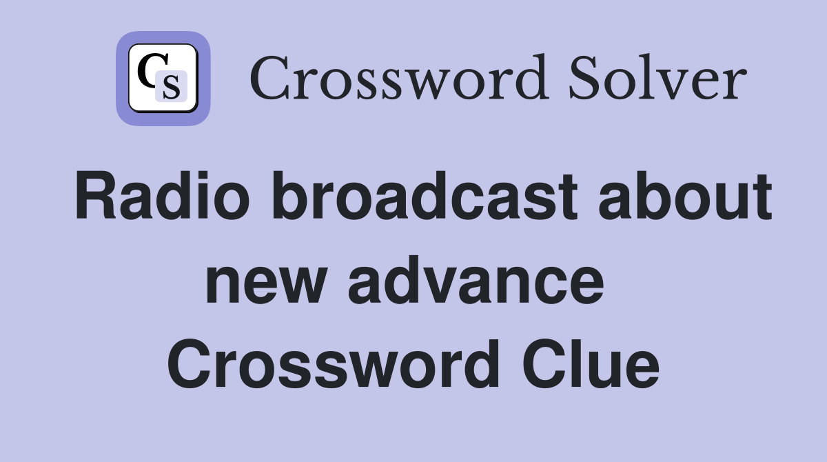 Radio broadcast about new advance  Crossword Clue