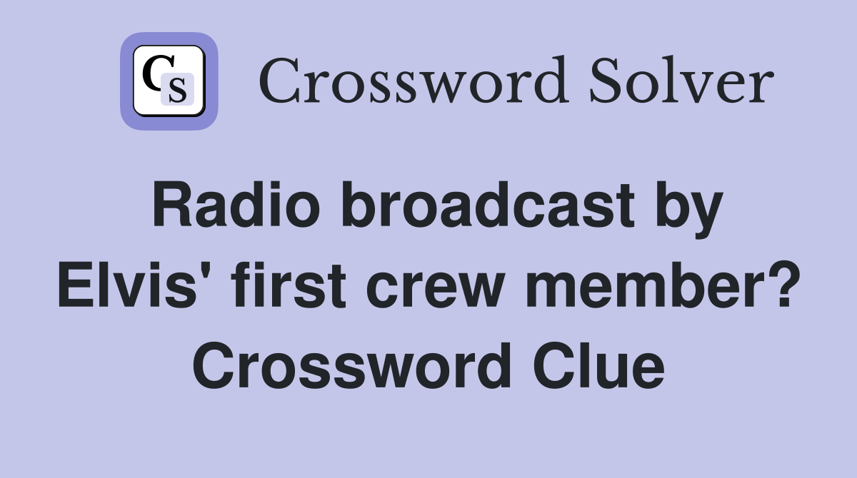 Radio broadcast by Elvis' first crew member? Crossword Clue