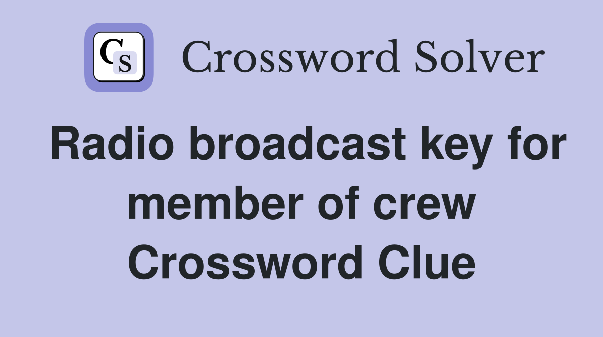 Radio broadcast key for member of crew Crossword Clue
