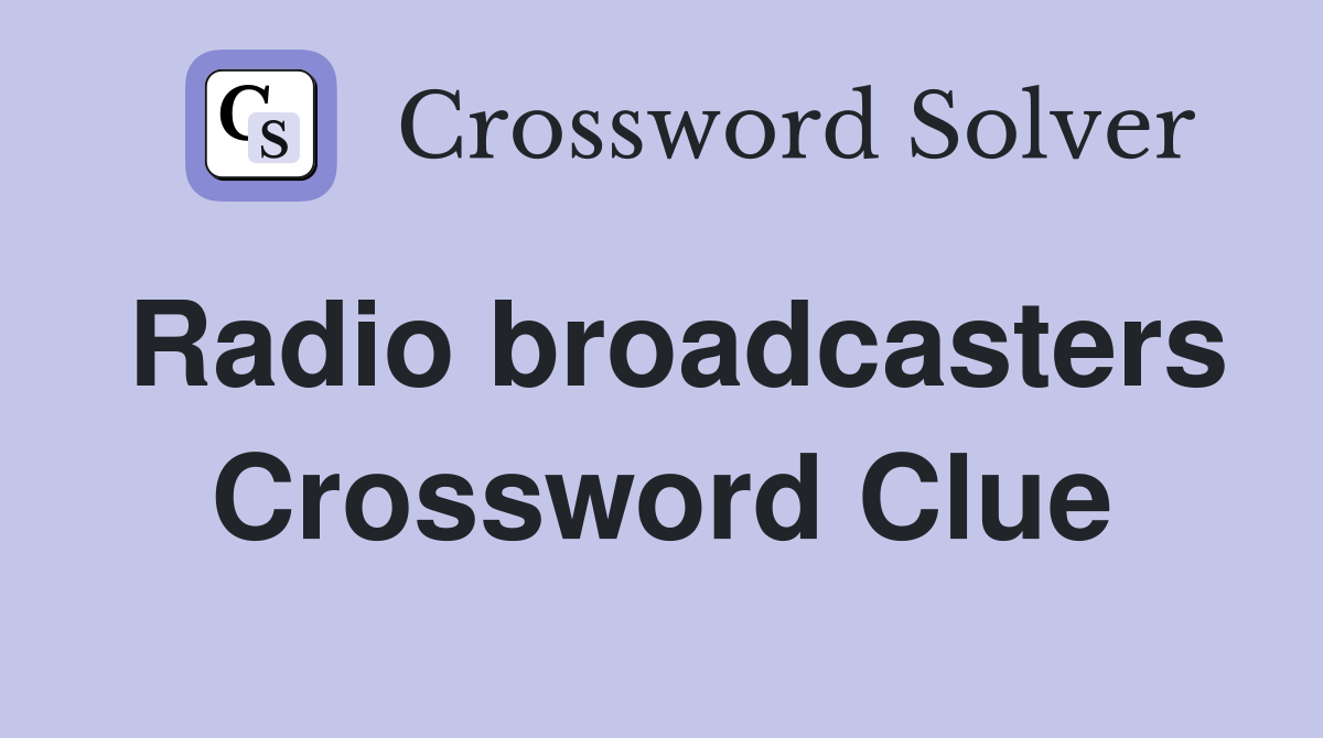 Radio broadcasters Crossword Clue