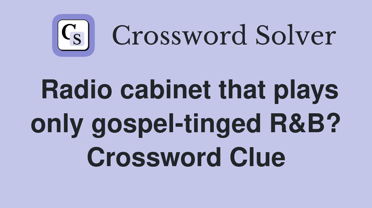 Radio cabinet that plays only gospel-tinged R&B? Crossword Clue
