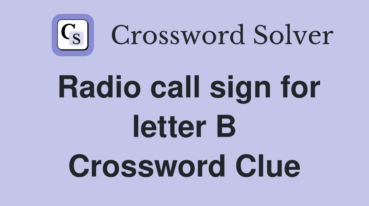 Radio call sign for letter B Crossword Clue