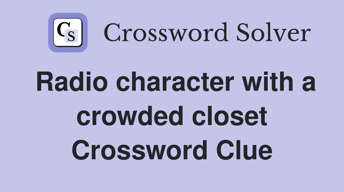 Radio character with a crowded closet Crossword Clue