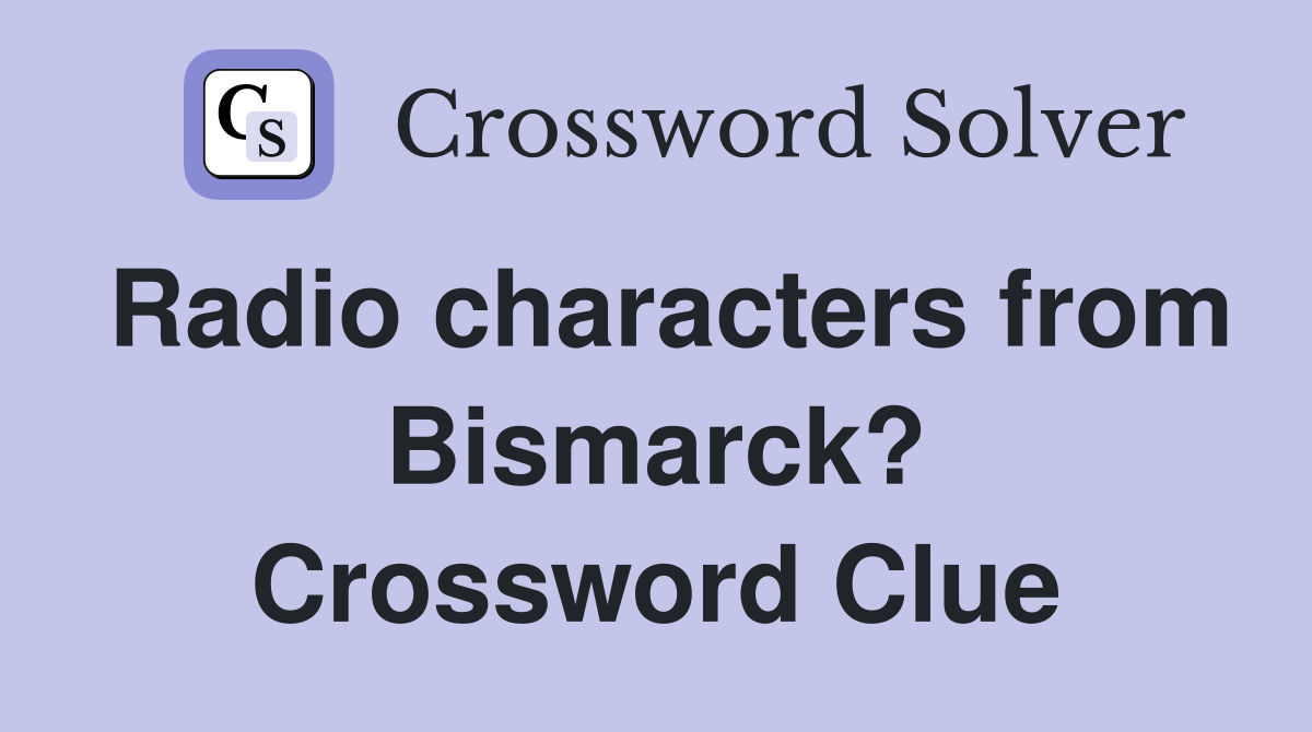 Radio characters from Bismarck? Crossword Clue