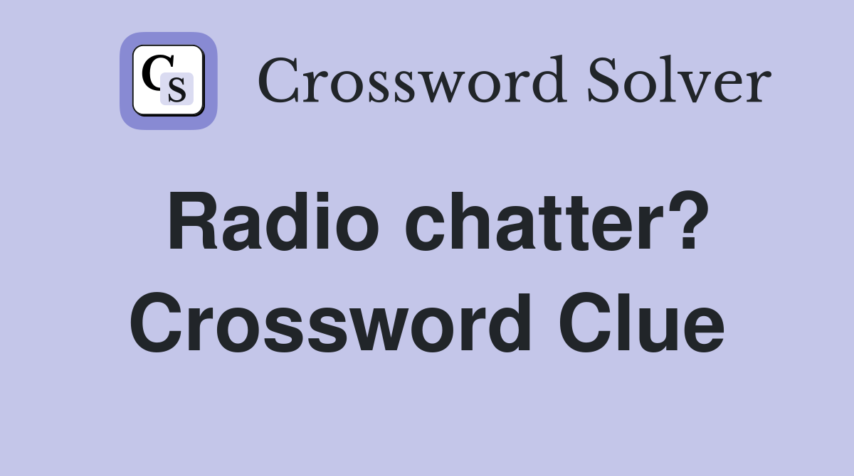 Radio chatter? Crossword Clue