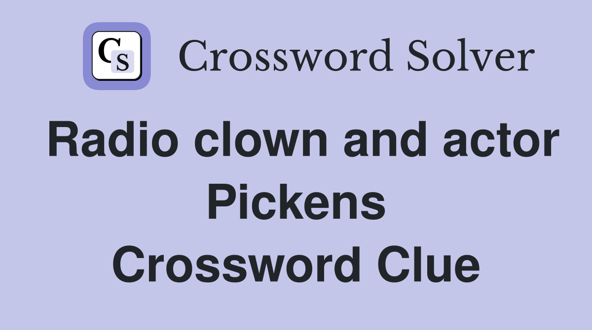 Radio clown and actor Pickens Crossword Clue