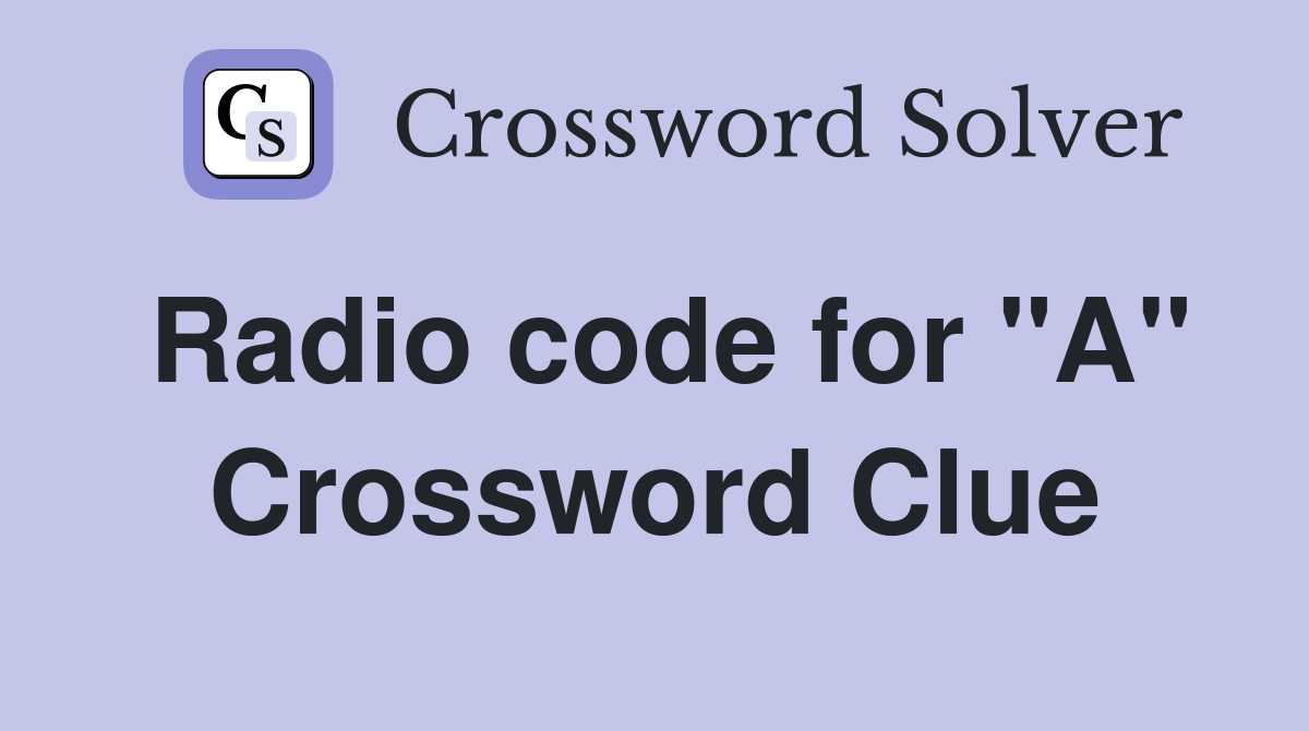 Radio code for "A" Crossword Clue