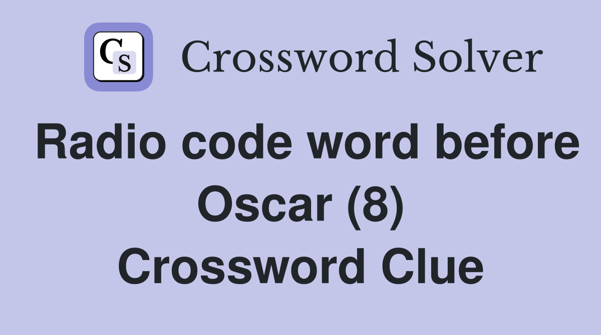 Radio code word before Oscar (8) Crossword Clue
