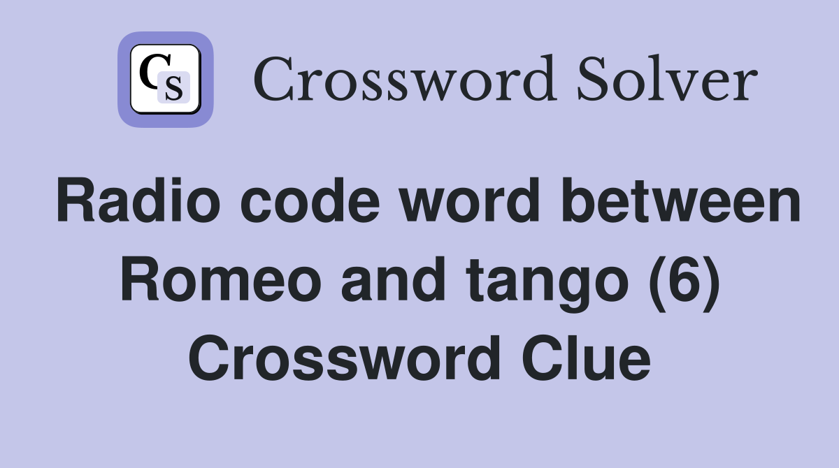 Radio code word between Romeo and tango (6) Crossword Clue