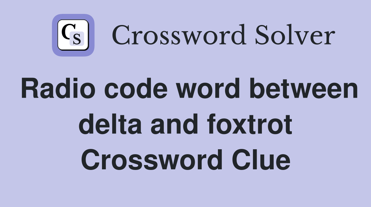 Radio code word between delta and foxtrot Crossword Clue