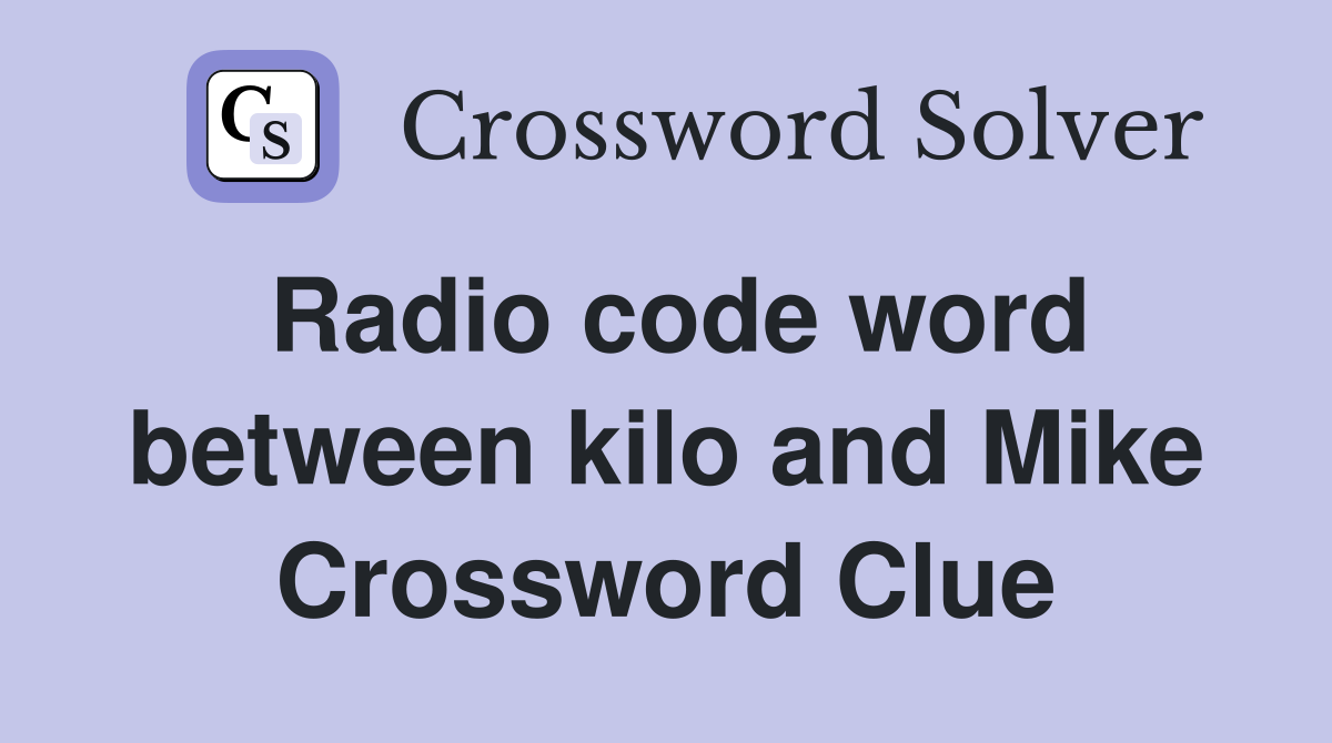 Radio code word between kilo and Mike Crossword Clue