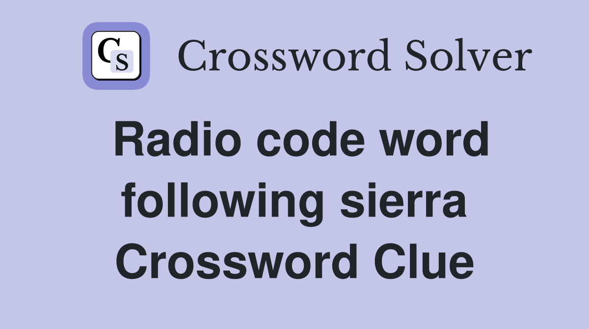 Radio code word following sierra Crossword Clue