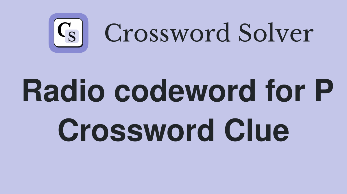 Radio codeword for P Crossword Clue