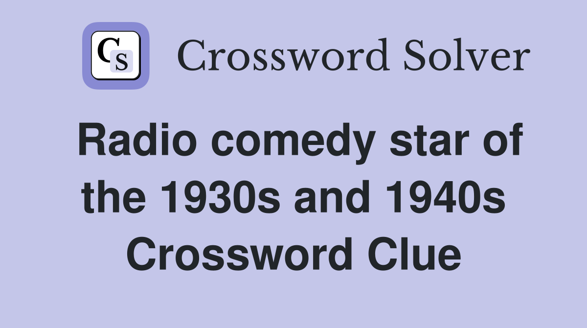 Radio comedy star of the 1930s and 1940s Crossword Clue