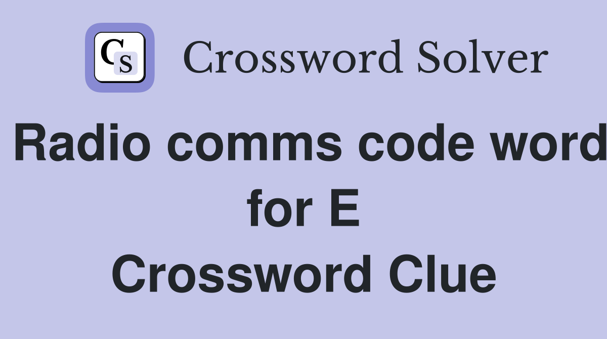 Radio comms code word for E Crossword Clue