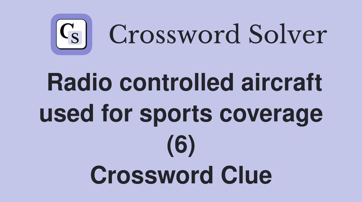Radio controlled aircraft used for sports coverage (6) Crossword Clue