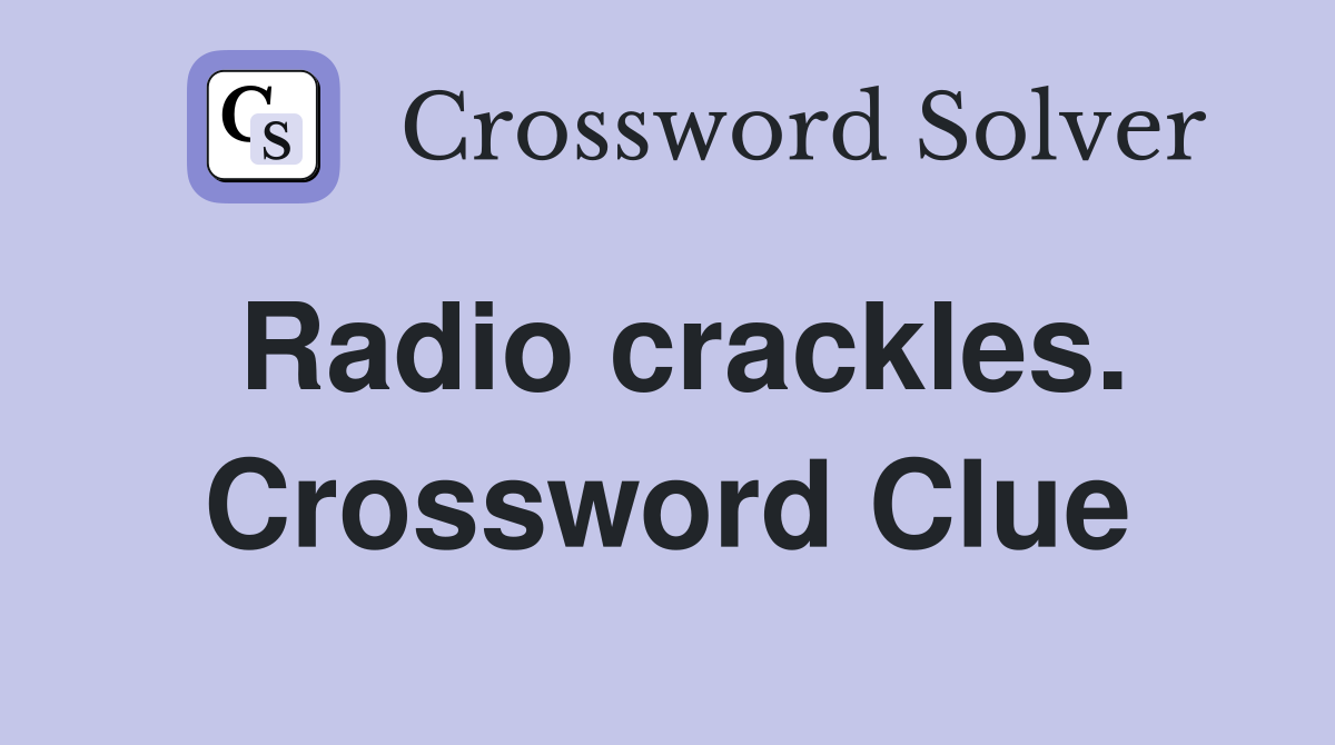 Radio crackles. Crossword Clue