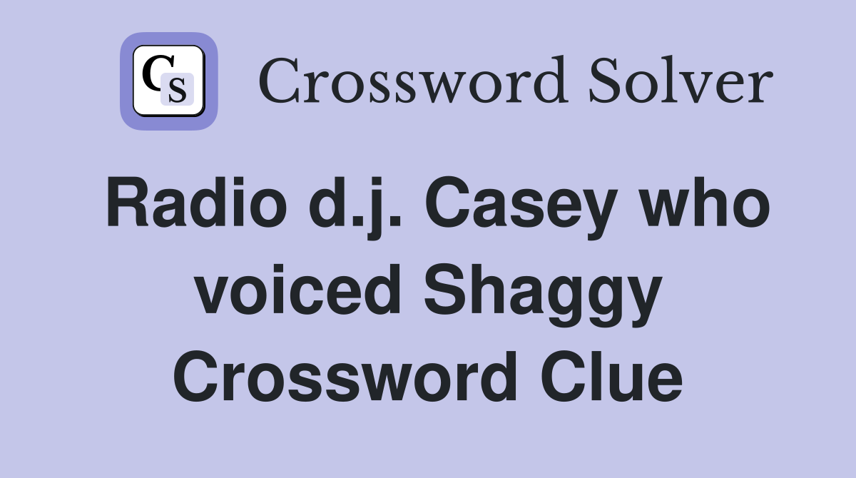 Radio d.j. Casey who voiced Shaggy Crossword Clue