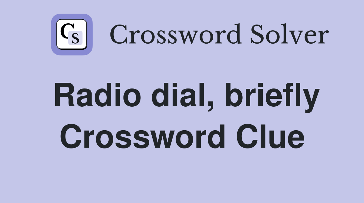 Radio dial, briefly Crossword Clue
