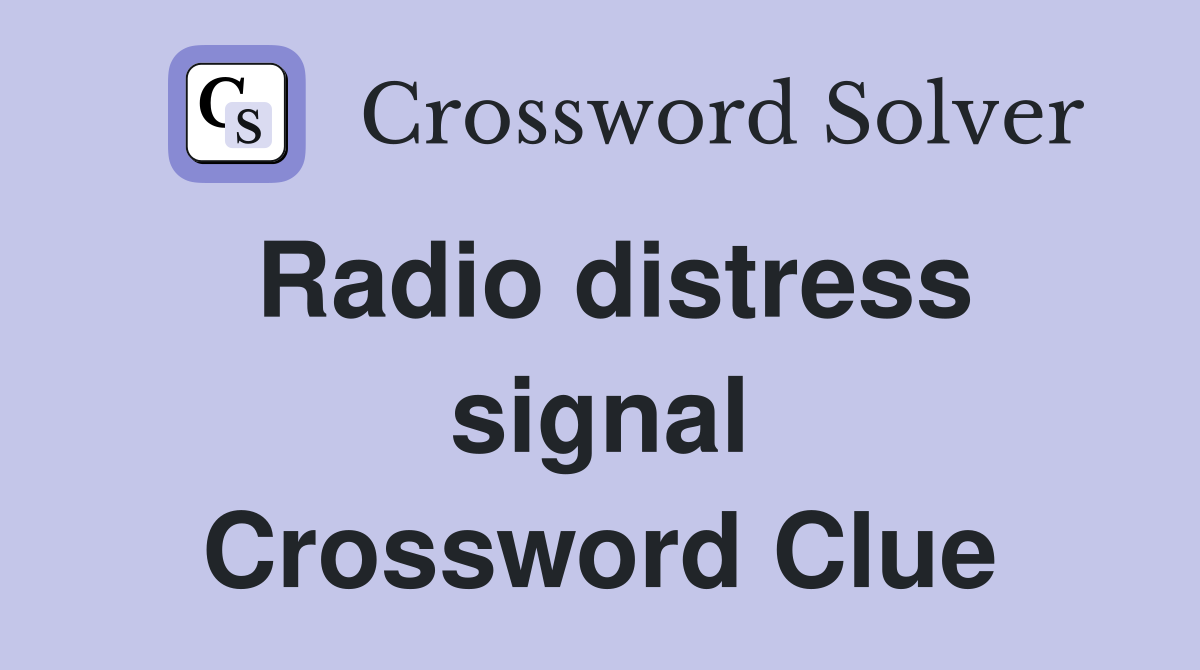 Radio distress signal Crossword Clue