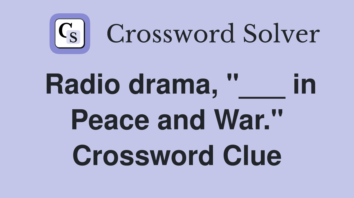 Radio drama, "___ in Peace and War." Crossword Clue
