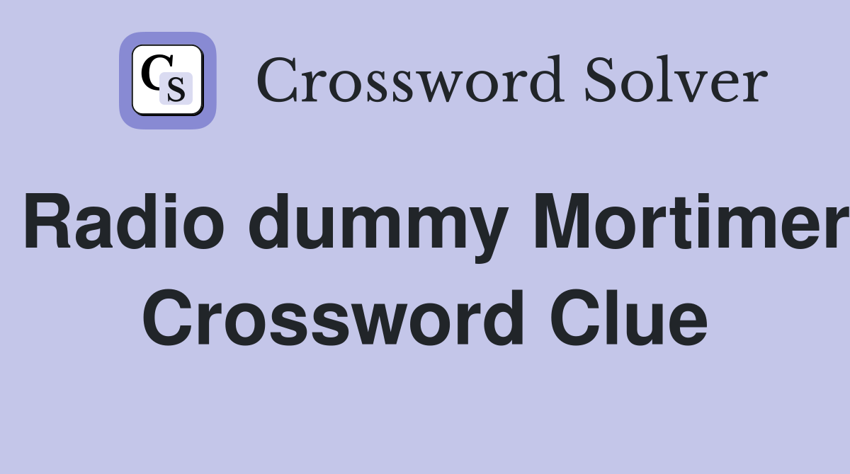 Radio dummy Mortimer Crossword Clue