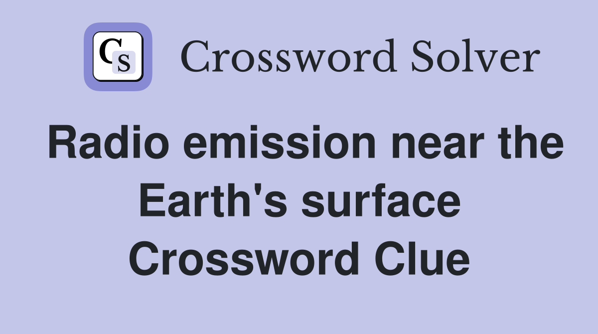 Radio emission near the Earth's surface Crossword Clue