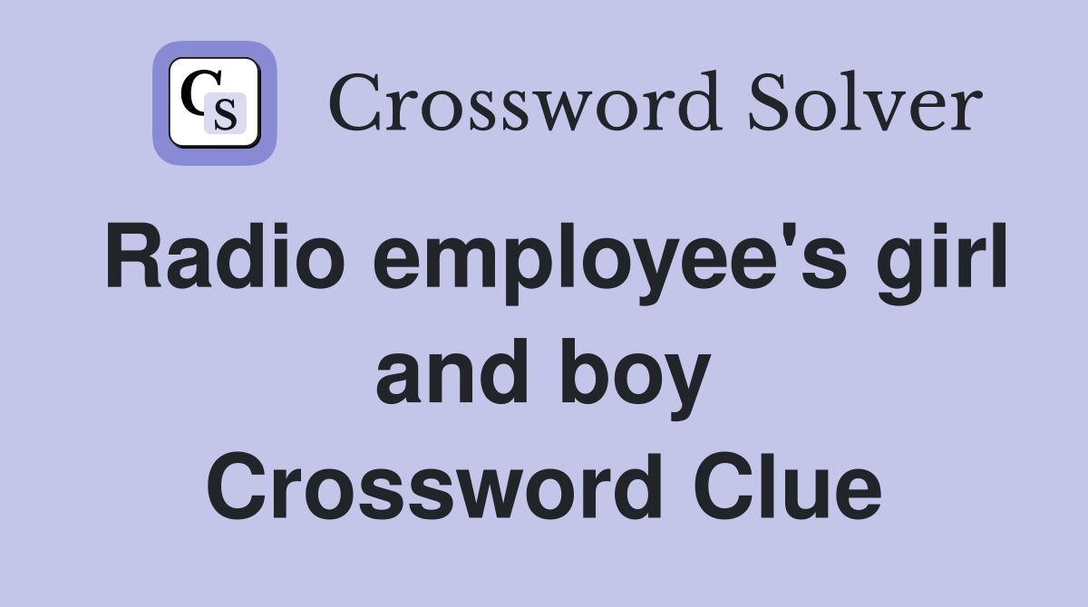 Radio employee's girl and boy Crossword Clue
