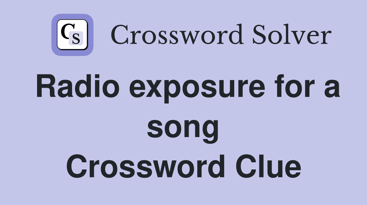 Radio exposure for a song Crossword Clue