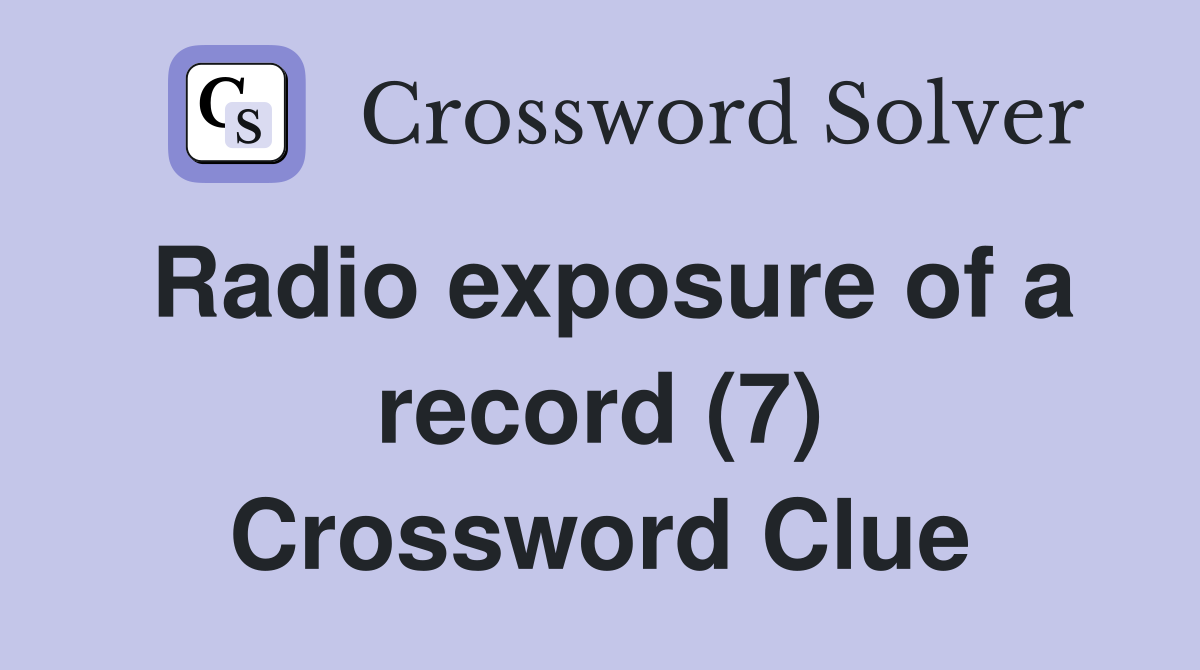 Radio exposure of a record (7) Crossword Clue