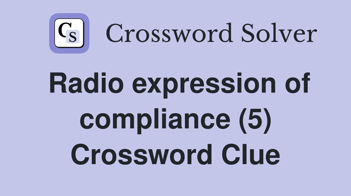 Radio expression of compliance (5) Crossword Clue