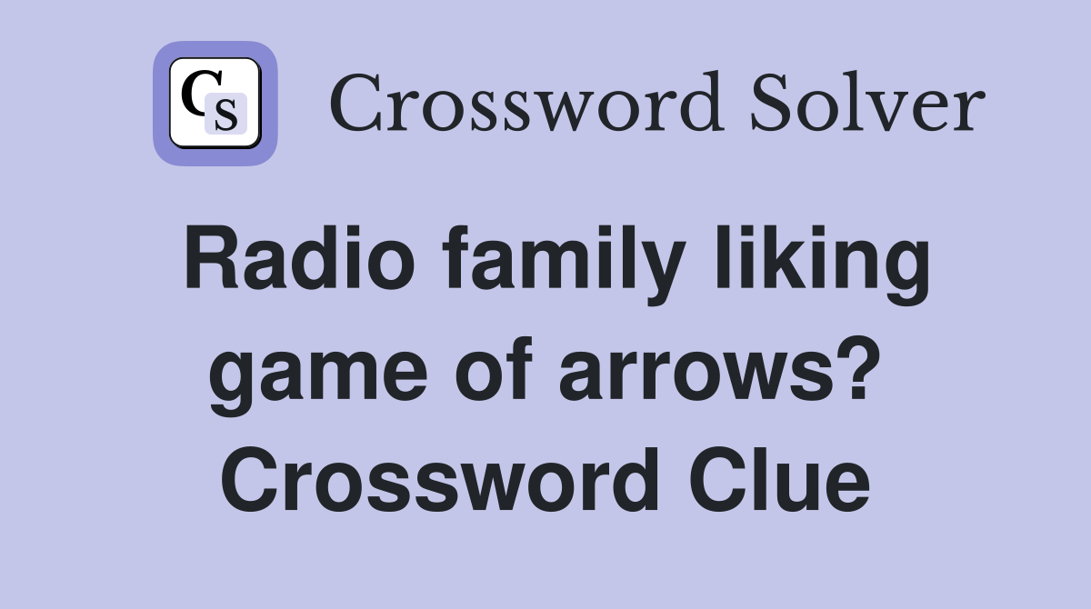 Radio family liking game of arrows? Crossword Clue