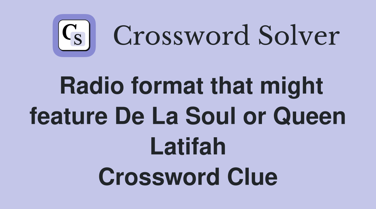 Radio format that might feature De La Soul or Queen Latifah Crossword Clue