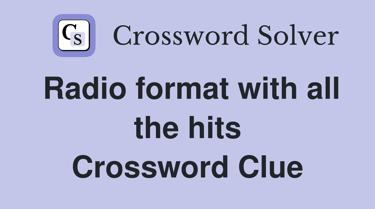 Radio format with all the hits Crossword Clue