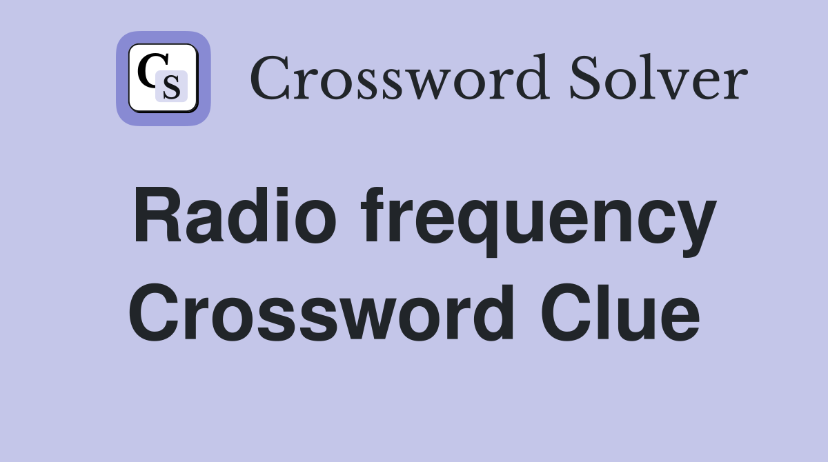 Radio frequency Crossword Clue