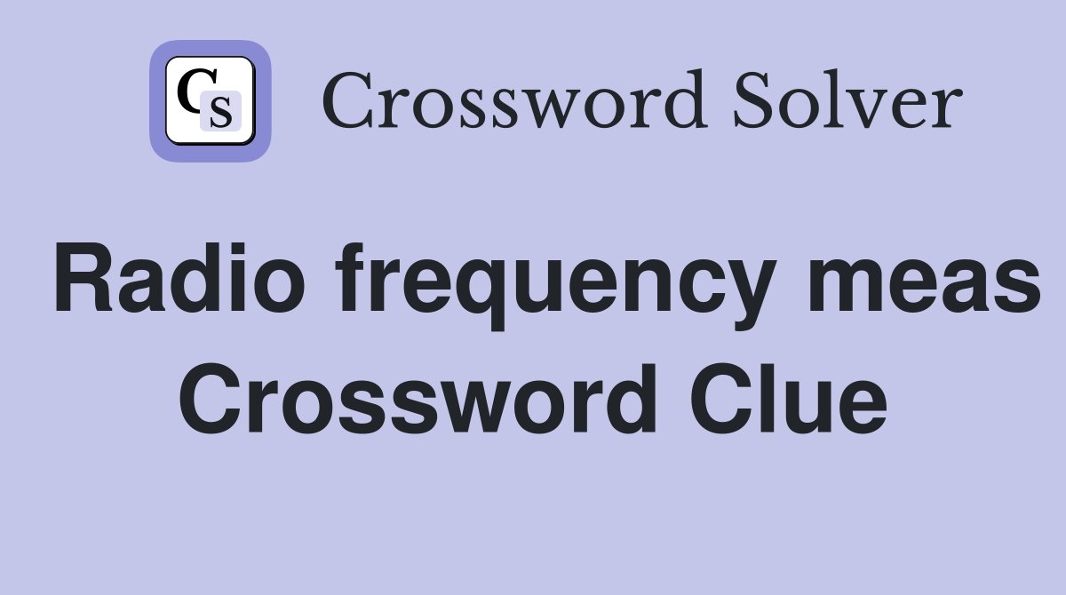 Radio frequency meas Crossword Clue