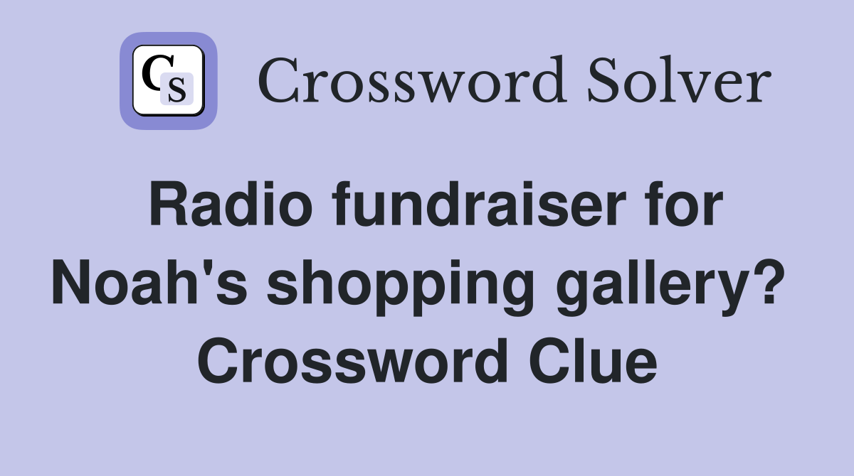 Radio fundraiser for Noah's shopping gallery?  Crossword Clue