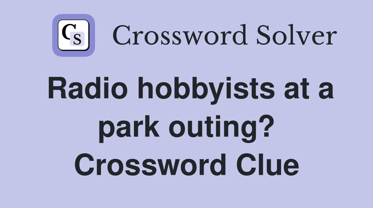 Radio hobbyists at a park outing? Crossword Clue