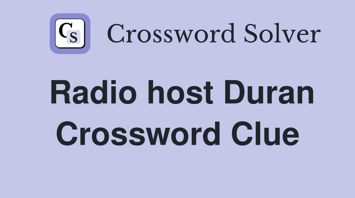 Radio host Duran Crossword Clue
