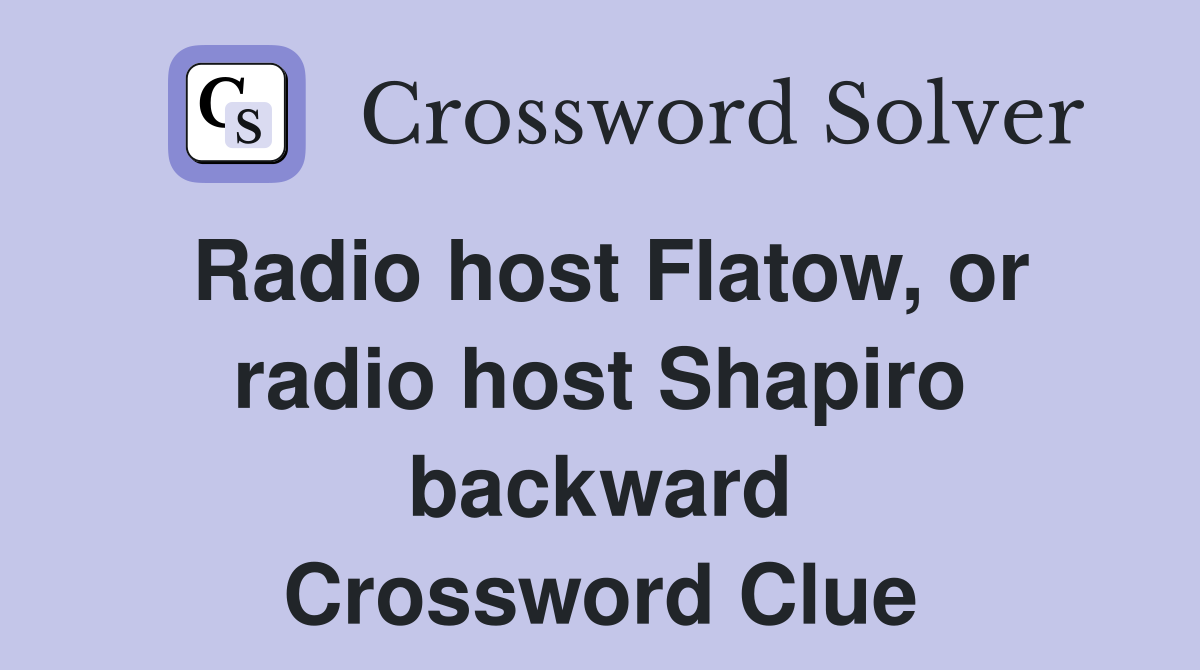 Radio host Flatow, or radio host Shapiro backward Crossword Clue
