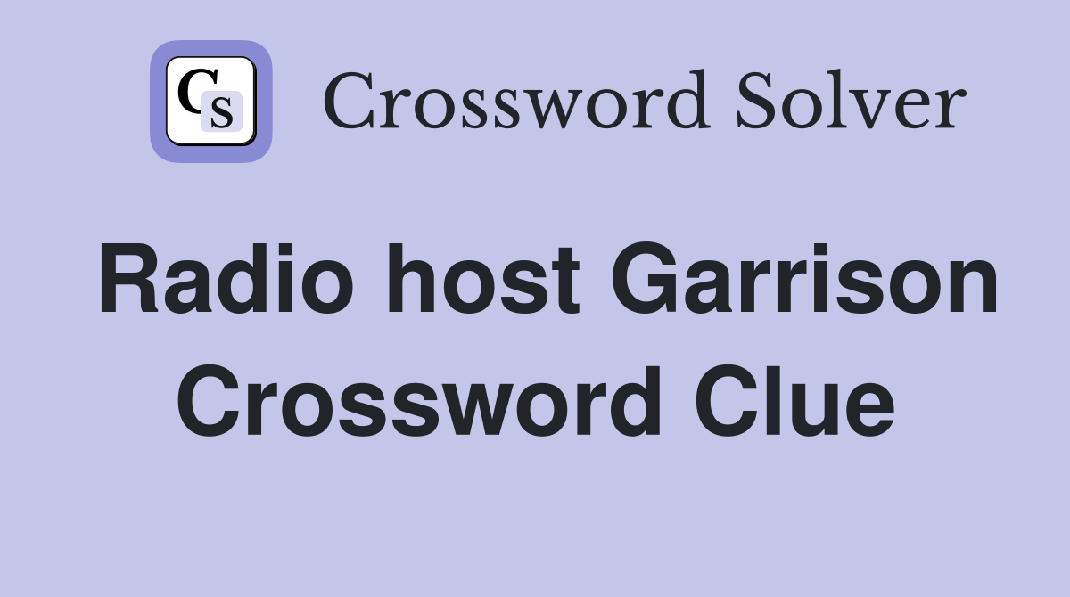 Radio host Garrison Crossword Clue