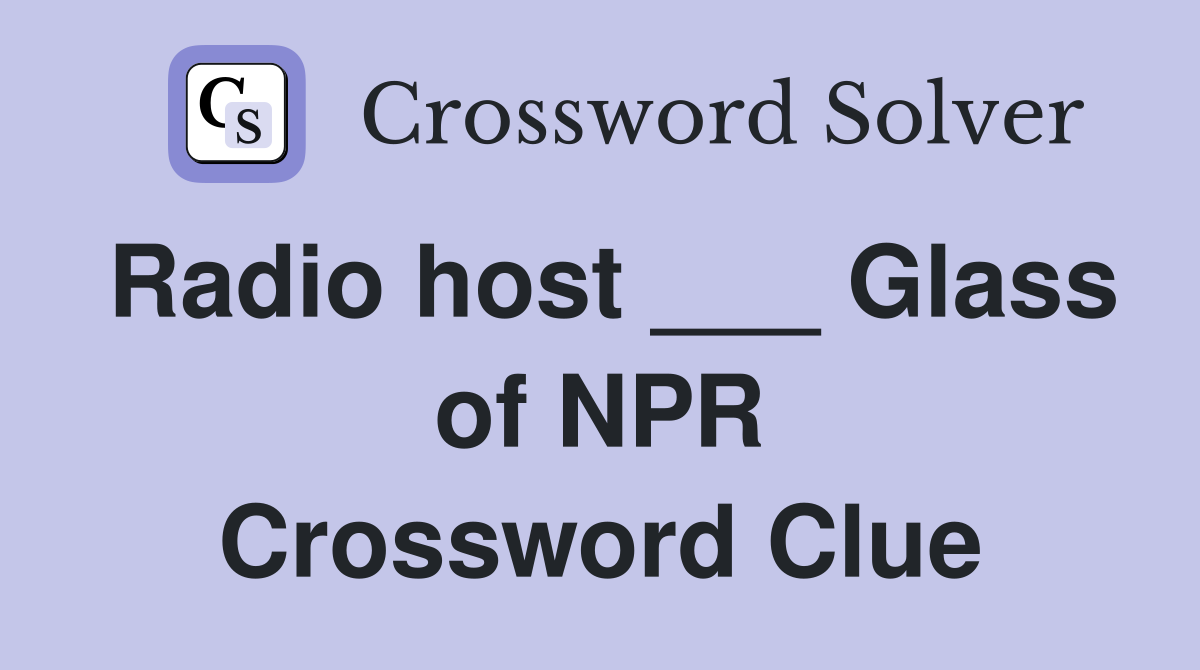 Radio host ___ Glass of NPR Crossword Clue