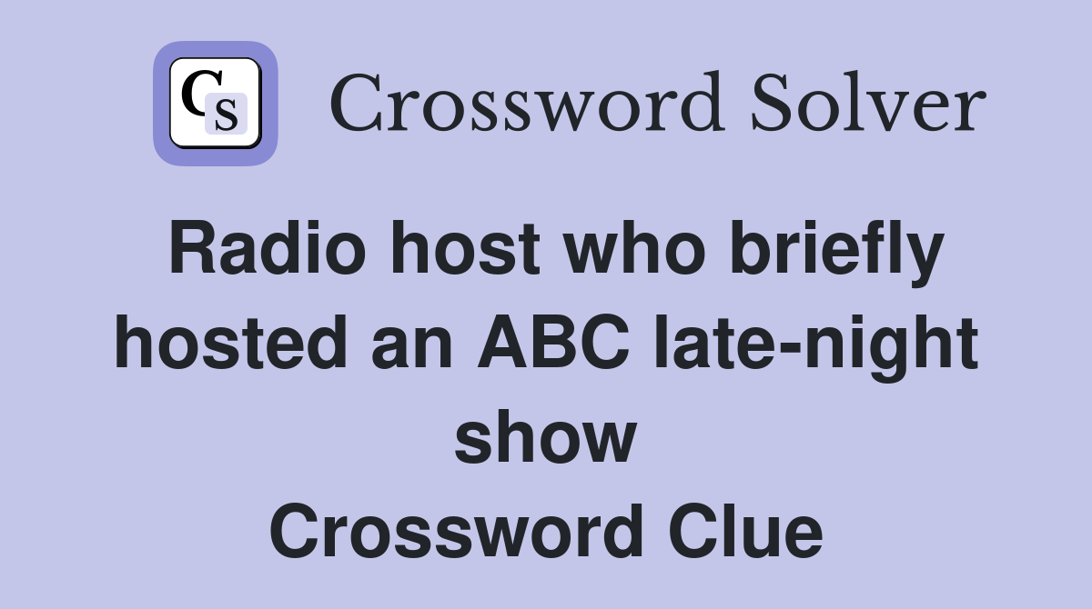 Radio host who briefly hosted an ABC late-night show Crossword Clue